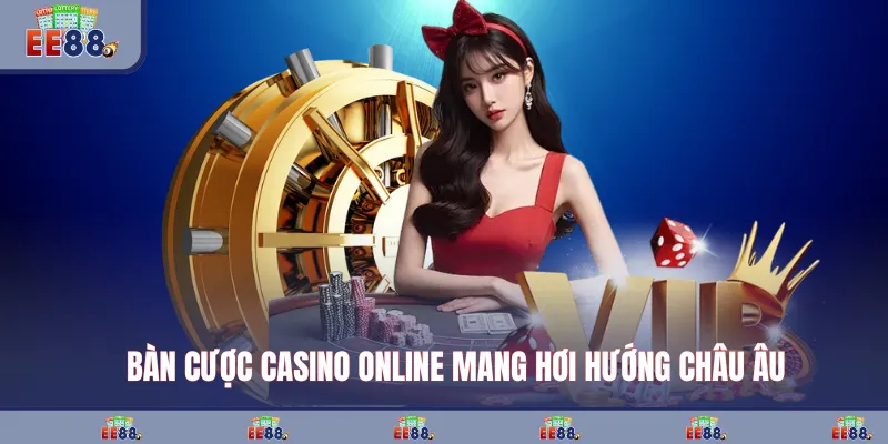Bàn cược casino online mang hơi hướng châu Âu