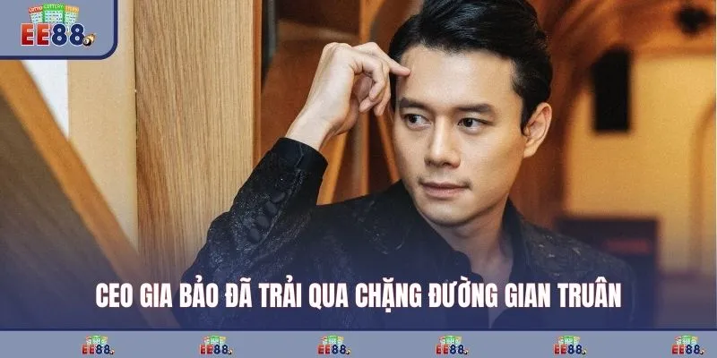 CEO Gia Bảo đã trải qua chặng đường gian truân