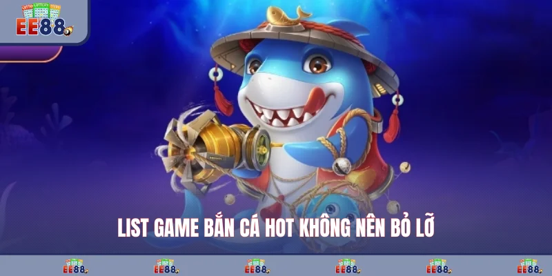 List game bắn cá hot không nên bỏ lỡ